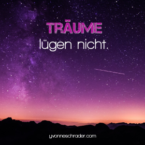 Träume lügen nicht.
